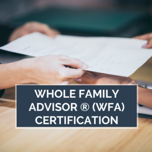 Whole Family Advisor® (WFA) Certification