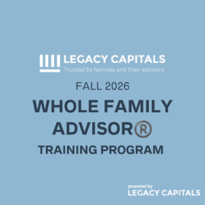 Fall 2026 Legacy Capitals Whole Family Advisor Live Training